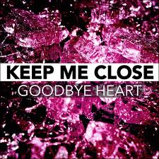 Goodbye Heart: Keep Me Close and&nbsp;Q&A