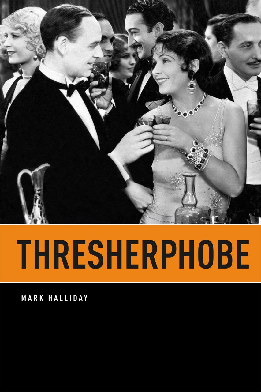 Mark Halliday: Thresherphobe