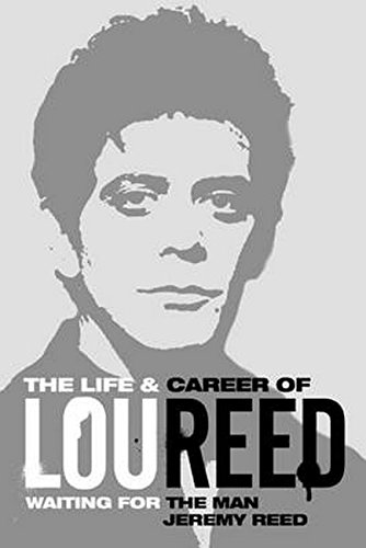 Jeremy Reed: Lou Reed, Updown Dirt, Downtown&nbsp;Man