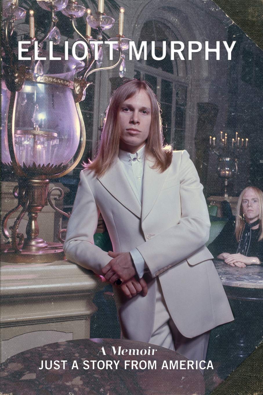 Elliott Murphy: Just a Story from America, a&nbsp;memoir