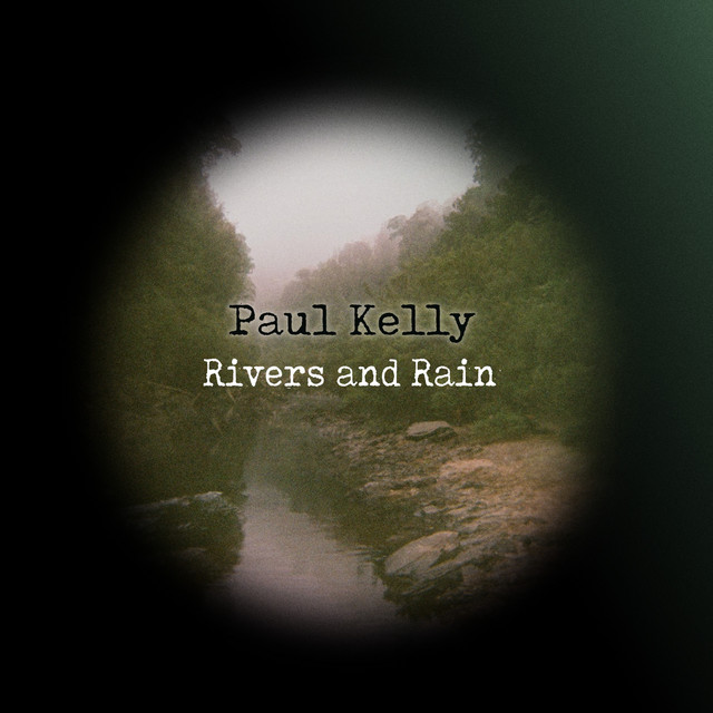 Paul Kelly: Rivers and&nbsp;Rain