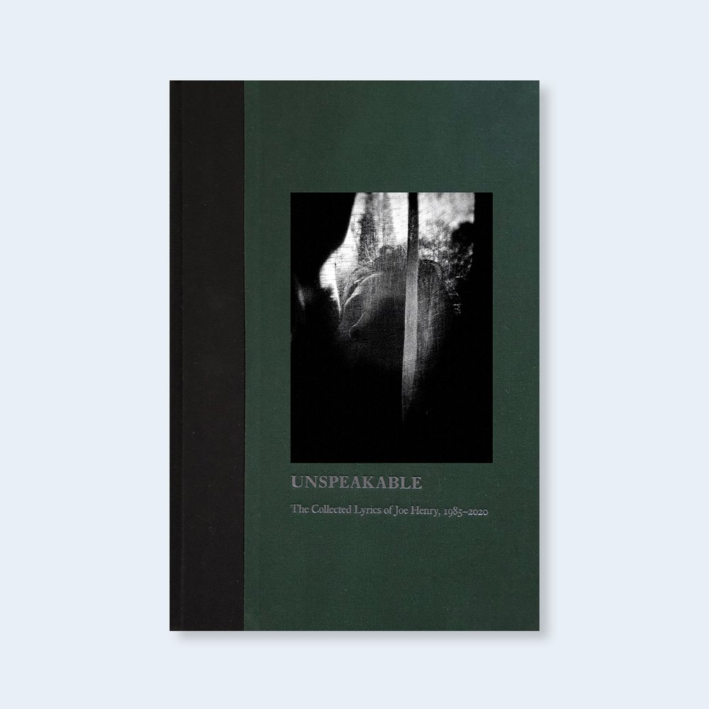 Joe Henry: Unspeakable, the Collected Lyrics of Joe Henry&nbsp;1985-2020